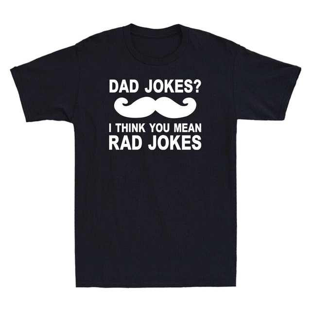 Dad Jokes I Think You Mean Rad Jokes Funny Father's Day Gift Men's T-Shirt Tee