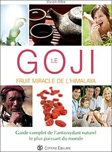 Goji, fruit miracle de l'Himalaya : Guide complet de l'antioxydant naturel le pl