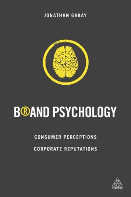 Brand Psychology: Consumer Perceptions, Corporate Reputations by Jonathan Gabay