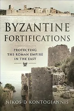 Byzantine Fortifications : Protecting the Roman Empire in the East, Hardcover...