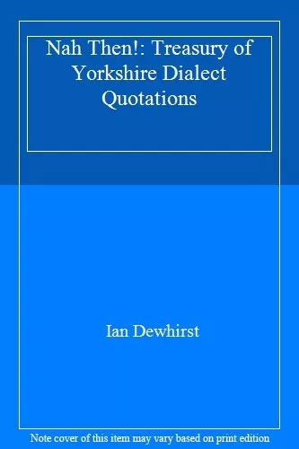 Nah Then!: Treasury of Yorkshire Dialect Quotations-Ian Dewhirst