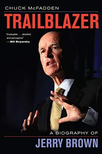 Trailblazer: A Biography of Jerry Brown By Chuck Mcfadden