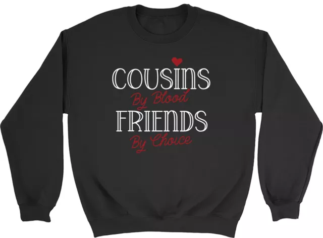 Cousins by Blood Sweatshirt Mens Womens Friends by Choice Gift Jumper
