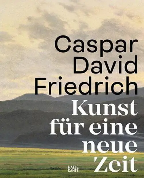 Caspar David Friedrich | Kunst für eine neue Zeit | Markus Bertsch (u. a.)