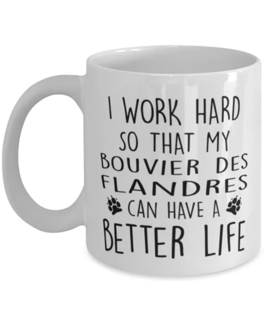 Funny Dog Mug I Work Hard So That My Bouvier Des Flandres Can Have A Better Life