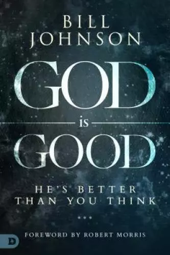 God is Good: He's Better Than You Think - Hardcover By Johnson, Bill - VERY GOOD