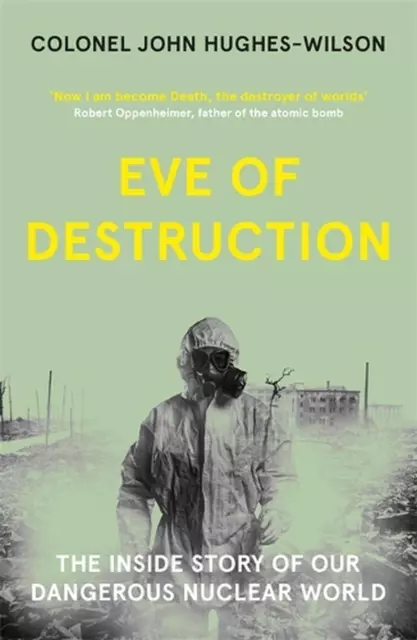 Eve of Destruction: The inside story of our dangerous nuclear world by John Hugh