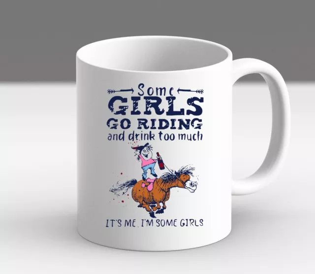 Some Girls Go Riding And Drink Too Much Horse Lover Gift Coffee Mug