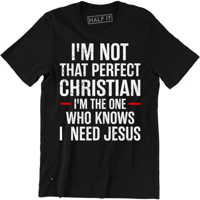 I'm Not That Perfect Christian I'm The One Who Knows Need Jesus Religious Shirt