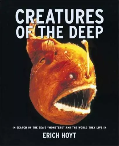 Creatures of the Deep: In Search of the Sea's Monsters and the World They...