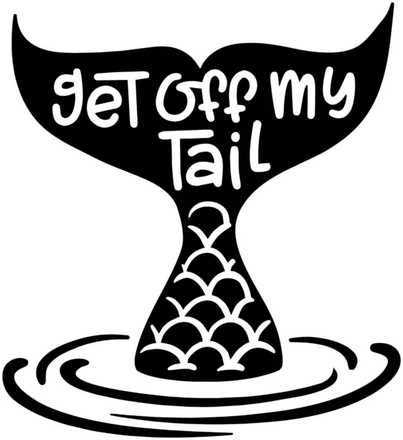 Get Off My Tail Mermaid Vinyl Decal Sticker