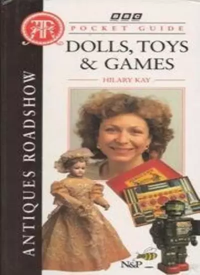 "Antiques Roadshow" Pocket Guide: Dolls, Toys and Games By Hilary Kay