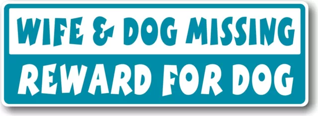 Funny Novelty WIFE & DOG MISSING REWARD FOR DOG vinyl car bumper sticker Decal