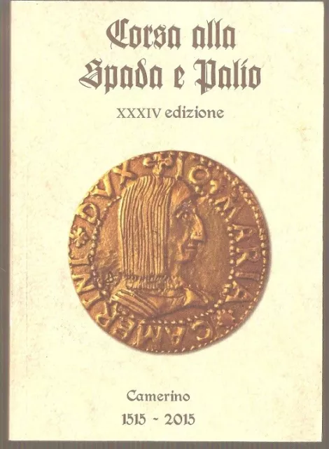 Libro Corsa Alla Spada E Palio Xxxiv Camerino 1515 - 2015 Pag.143 Cop.flessibile