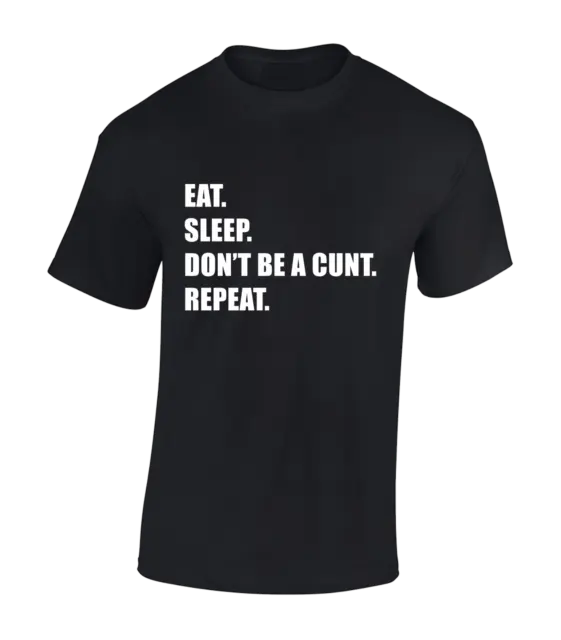 Eat Sleep Don't Be A Cu*T Mens T Shirt Funny Rude Design Joke Novelty Top Gift