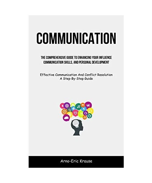 COMMUNICATION: THE COMPREHENSIVE Guide To Enhancing Your Influence ...
