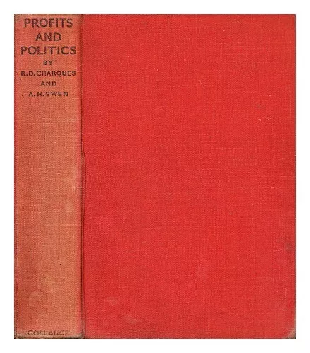 CHARQUES, RICHARD DENIS. ALFRED HARRY EWEN Profits and Politics in the Post-War