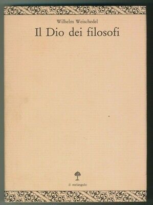 "IL DIO DEI FILOSOFI volume 1" W.Weischedel, il melangolo 1988