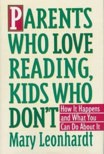 Parents Who Love Reading, Kids Who Don't: How It Happens and What You Can Do Ab