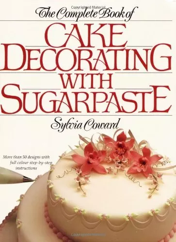 The Complete Book of Cake Decorating with Sugarpaste By Sylvia  .9781853682421