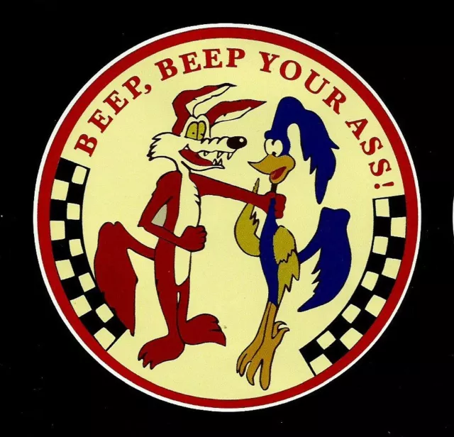 BEEP BEEP YOUR ASS Vinyl Decal Sticker ROAD RUNNER RAT FINK DRAG RACER HOT ROD