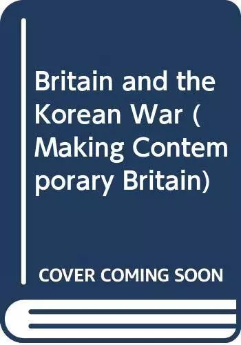 Britain and the Korean War (Making ..., Callum MacDonal