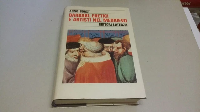 BORST, BARBARI, ERETICI E ARTISTI NEL MEDIOEVO, LATERZA, 31ag22