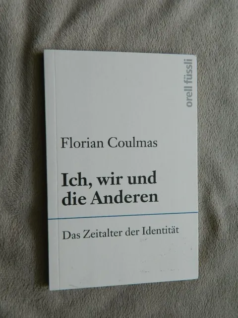 Ich, wir und die Anderen - Das Zeitalter der Identität  Coulmas, Florian  Orell