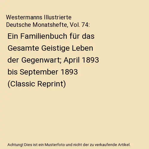 Westermanns Illustrierte Deutsche Monatshefte, Vol. 74: Ein Familienbuch für da