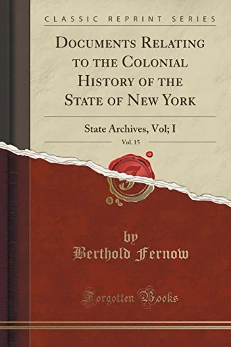 DOCUMENTS RELATING TO THE COLONIAL HISTORY OF THE STATE OF By Berthold Fernow