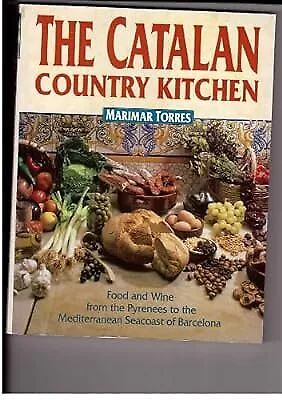 The Catalan Country Kitchen: Food and Wine from the Pyrenees to the Mediterranea