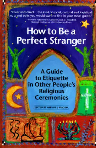 How to Be a Perfect Stranger: The Essential Religious Etiquette Handbook - GOOD