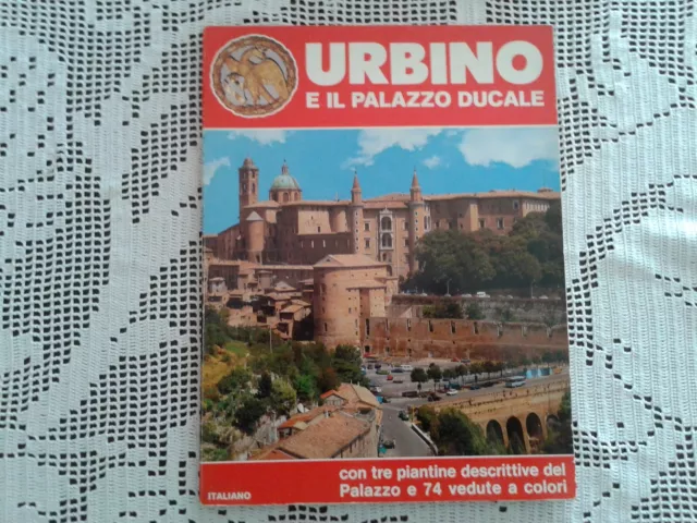 URBINO E IL PALAZZO DUCALE con tre piantine descrittive del Palazzo e 74 vedute