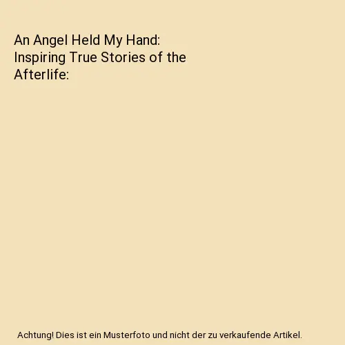 An Angel Held My Hand: Inspiring True Stories of the Afterlife, Jacky Newcomb