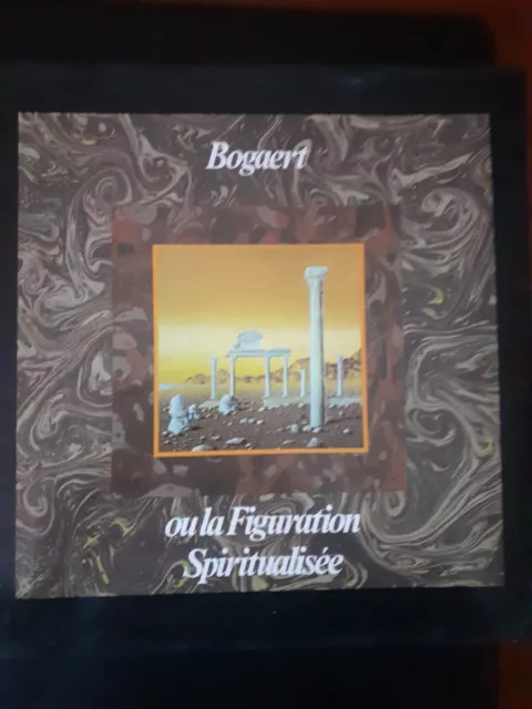 Bogaert Ou La Figuration Spiritualisee Avec Dedicace De L'artiste