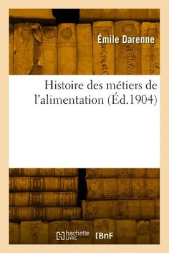 HISTOIRE DES MÉTIERS de l'Alimentation [French] by Darenne, Émile EUR