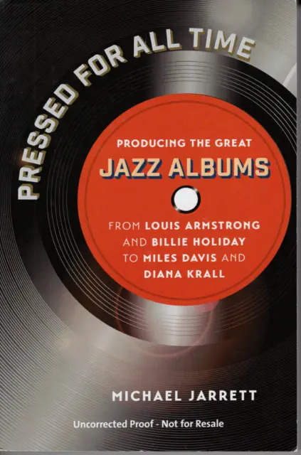 Pressed for All Time: Producing the Great Jazz Albums from Louis Armstrong etc