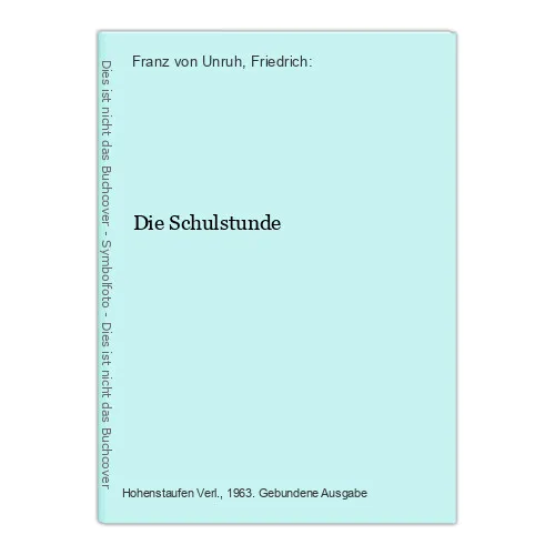 Die Schulstunde Franz von Unruh, Friedrich:
