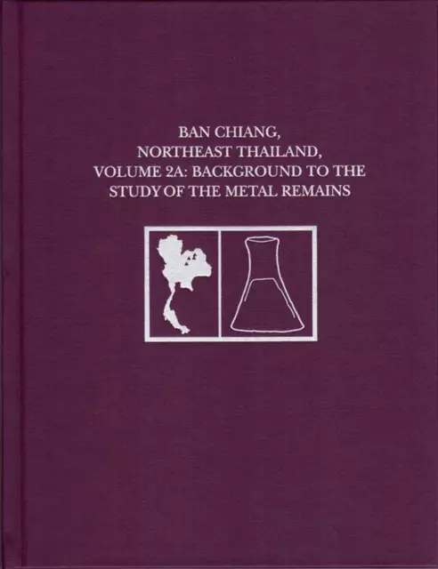 Ban Chiang, Northeast Thailand, Volume 2A: Background to the Study of the Metal