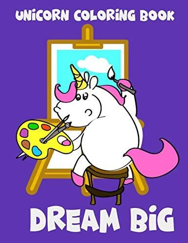 Unicorn Coloring Book  Dream Big  Unicorn and Easel  Magical Unic