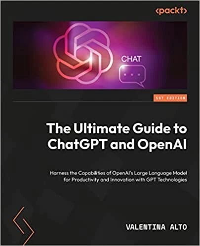 THE ULTIMATE GUIDE to ChatGPT and OpenAI: Harness the Capabilities of ...