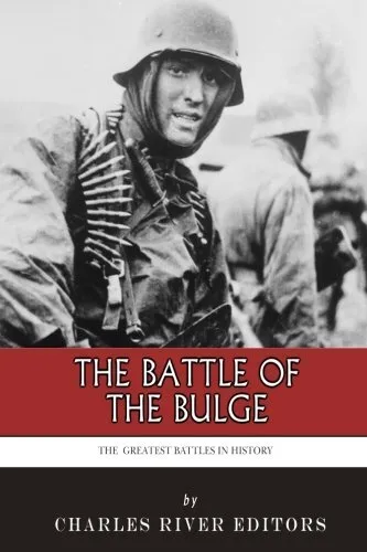 The Greatest Battles in History: The Battle of the Bulge.by Editors New<|