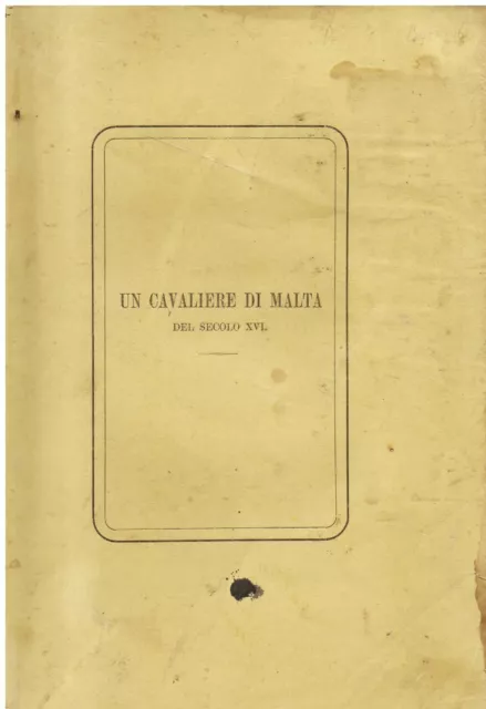 Un Cavalier di Malta del secolo XVI. Storia di famiglia. Lettere e documenti