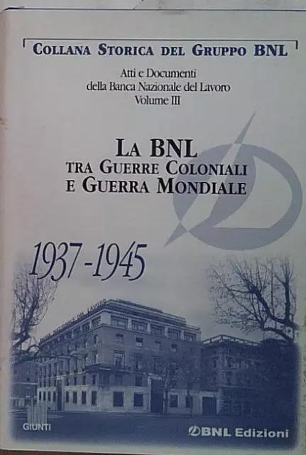 Atti E Documenti Della Banca Nazionale Del Lavoro. La Bnl. Tra Guerre Coloniali