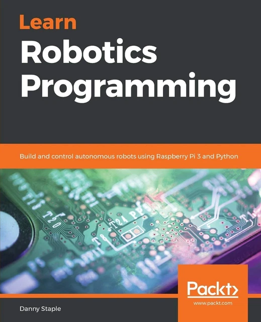 LEARN ROBOTICS PROGRAMMING: Build and control autonomous robots using ...