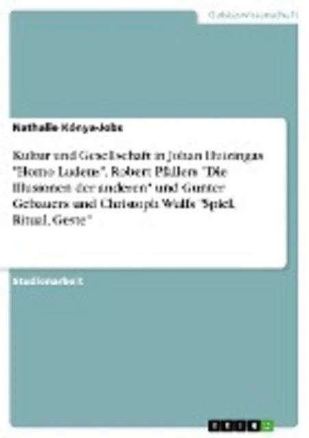 Kultur und Gesellschaft in Johan Huizingas ""Homo Ludens"", Robert Pfallers ...