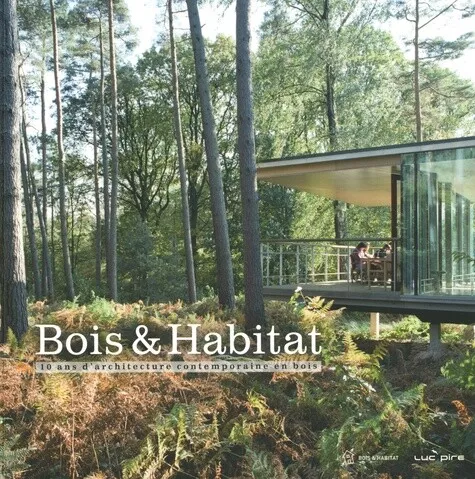 Bois et habitat : 10 ans d'architecture contemporaine en bois