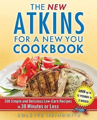 Atkins Ser.: The New Atkins for a New You Cookbook : 200 Simple and Delicious...