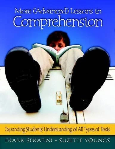 MORE (ADVANCED) LESSONS IN COMPREHENSION: EXPANDING By Frank Serafini & Suzette