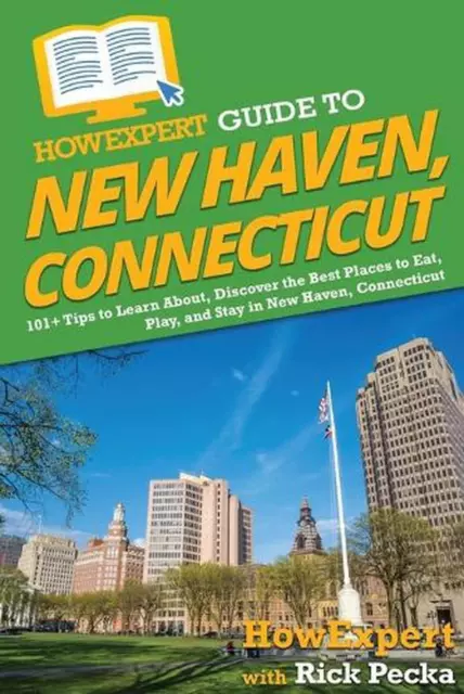 HowExpert Guide to New Haven, Connecticut: 101+ Tips to Learn About, Discover th